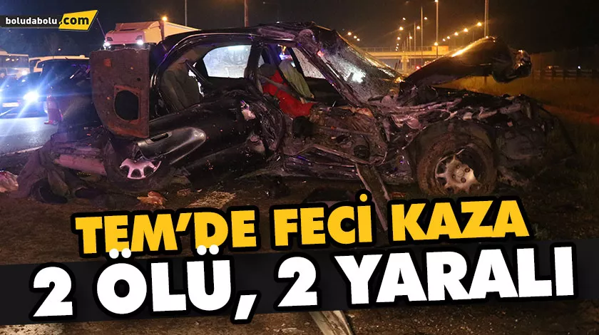 TEM’DE FECİ KAZA: 2 ÖLÜ, 2 YARALI TEM’DE FECİ KAZA: 2 ÖLÜ, 2 YARALI