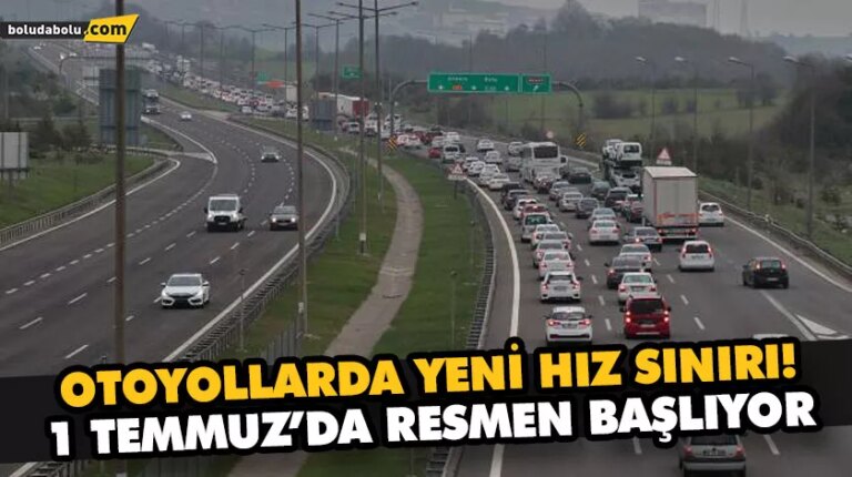 OTOYOLLARDA YENİ HIZ SINIRI! 1 TEMMUZ’DA RESMEN BAŞLIYOR