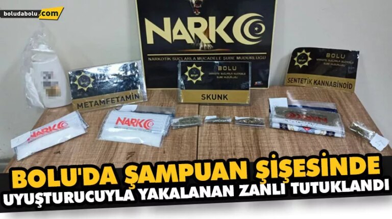 BOLU’DA ŞAMPUAN ŞİŞESİNDE UYUŞTURUCUYLA YAKALANAN ZANLI TUTUKLANDI