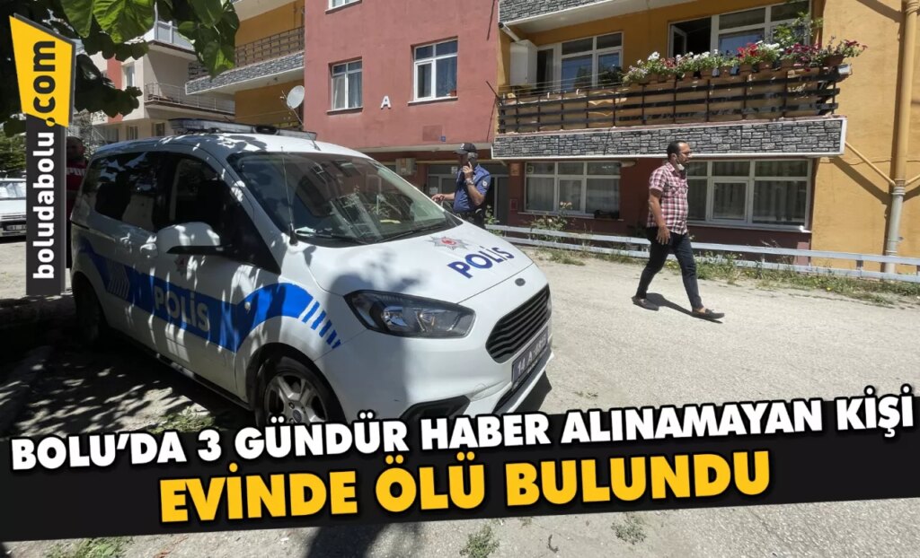 Bolu’da 3 gündür haber alınamayan kişi evinde ölü bulundu Bolu’da 3 gündür haber alınamayan kişi evinde ölü bulundu