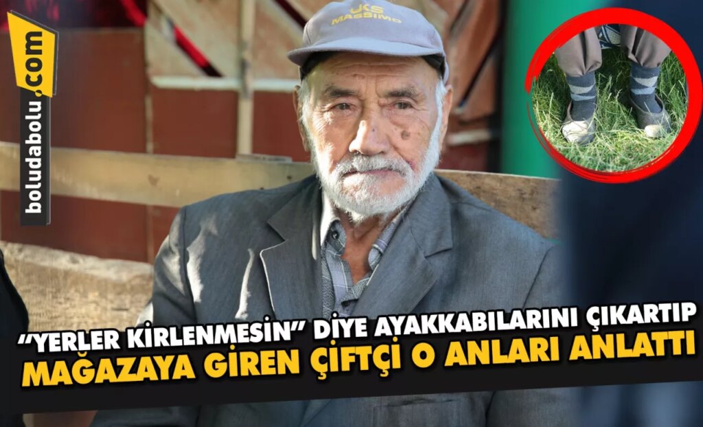 “Yerler kirlenmesin” diye ayakkabılarını çıkartıp mağazaya giren çiftçi o anları anlattı: