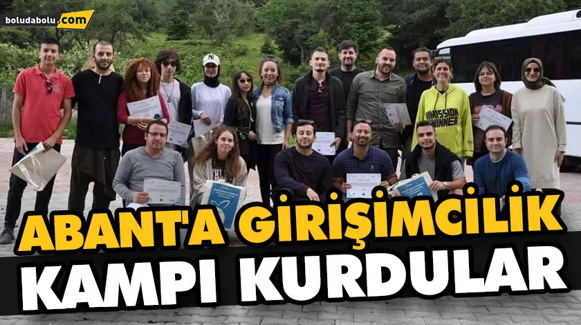 ABANT’A GİRİŞİMCİLİK KAMPI KURDULAR ABANT’A GİRİŞİMCİLİK KAMPI KURDULAR