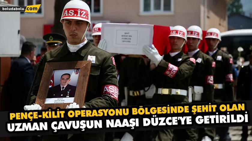 PENÇE-KİLİT OPERASYONU BÖLGESİNDE ŞEHİT OLAN UZMAN ÇAVUŞUN NAAŞI DÜZCE’YE GETİRİLDİ PENÇE-KİLİT OPERASYONU BÖLGESİNDE ŞEHİT OLAN UZMAN ÇAVUŞUN NAAŞI DÜZCE’YE GETİRİLDİ