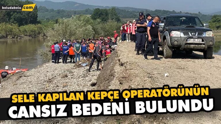 SELE KAPILAN KEPÇE OPERATÖRÜNÜN CENAZESİ BULUNDU