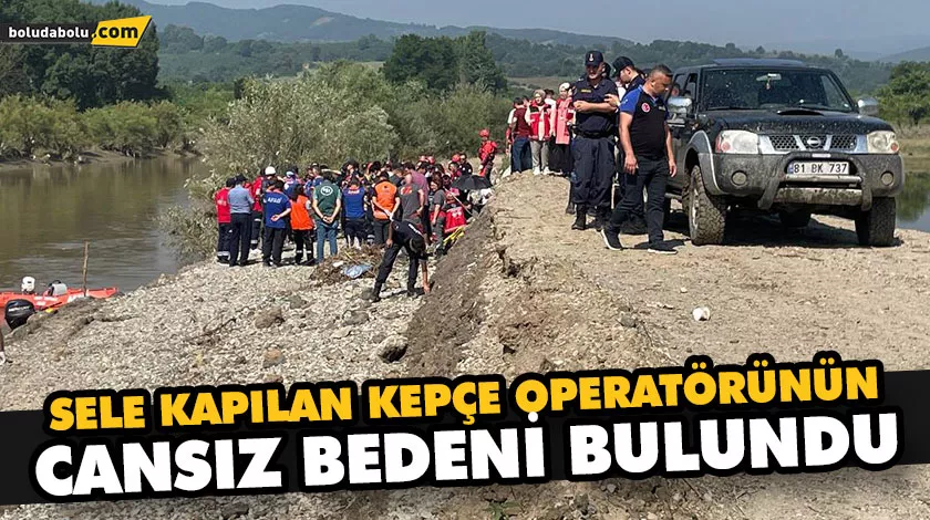 SELE KAPILAN KEPÇE OPERATÖRÜNÜN CENAZESİ BULUNDU SELE KAPILAN KEPÇE OPERATÖRÜNÜN CENAZESİ BULUNDU