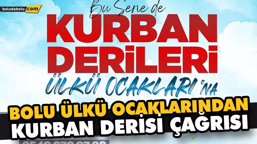 BOLU ÜLKÜ OCAKLARINDAN KURBAN DERİSİ ÇAĞRISI BOLU ÜLKÜ OCAKLARINDAN KURBAN DERİSİ ÇAĞRISI