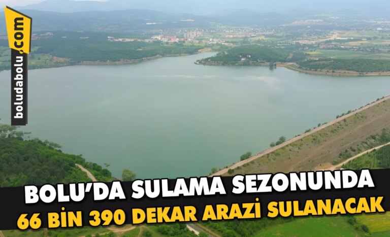 Bolu’da sulama sezonunda 66 bin 390 dekar arazi sulanacak