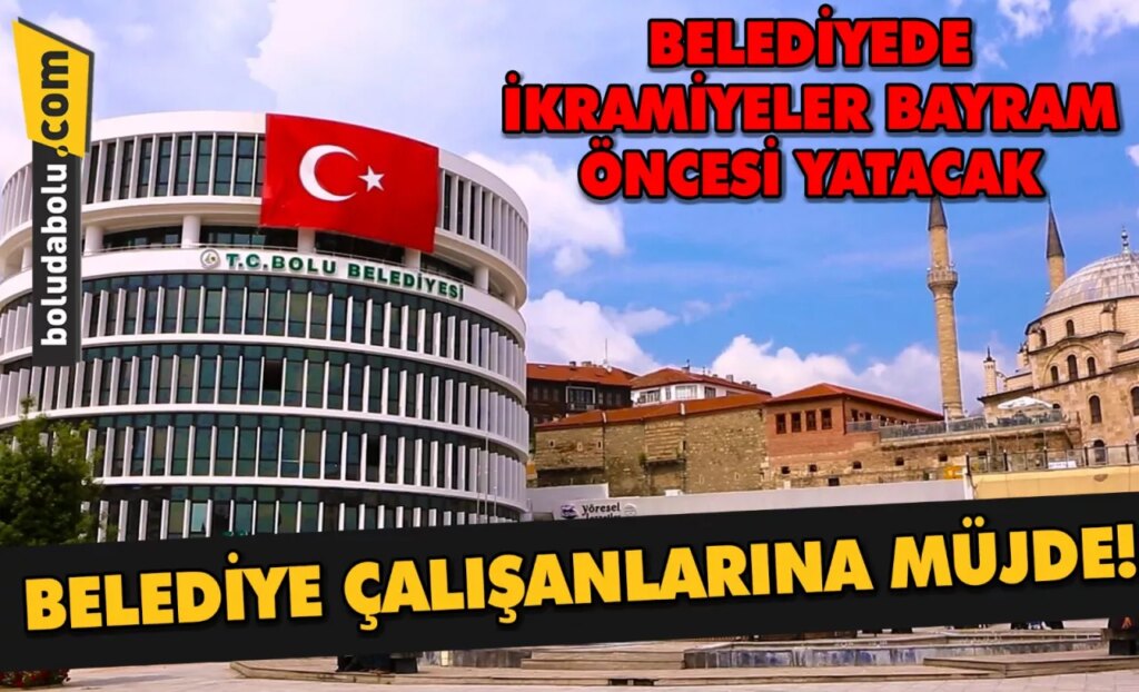 BELEDİYEDE İKRAMİYELER BAYRAM ÖNCESİ YATACAK BELEDİYEDE İKRAMİYELER BAYRAM ÖNCESİ YATACAK