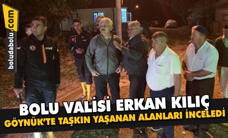 Bolu Valisi Erkan Kılıç, Göynük’te taşkın yaşanan alanları inceledi: