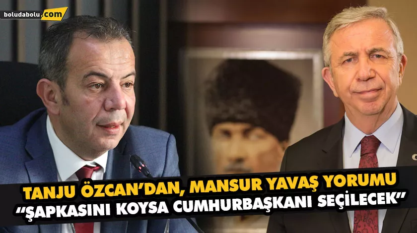 TANJU ÖZCAN’DAN, MANSUR YAVAŞ YORUMU