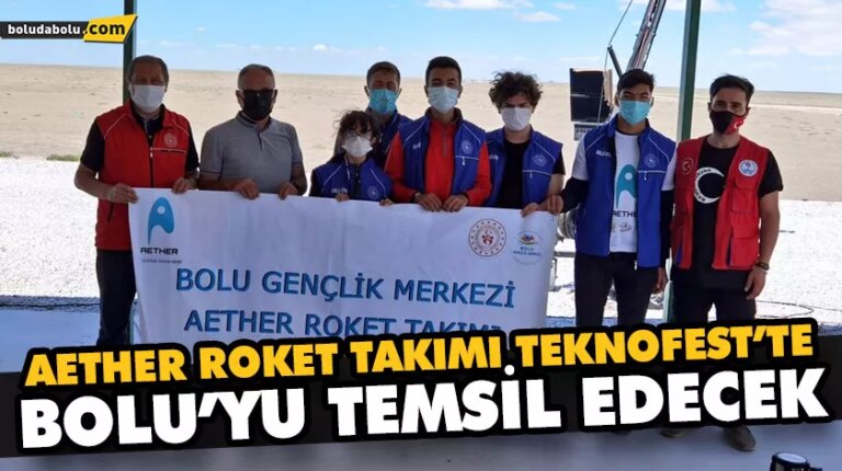 AETHER ROKET TAKIMI TEKNOFEST’TE BOLU’YU TEMSİL EDECEK