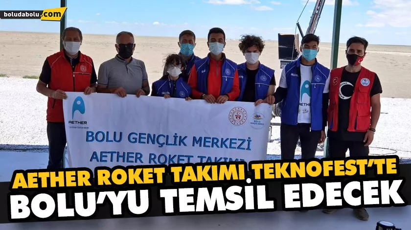 AETHER ROKET TAKIMI TEKNOFEST’TE BOLU’YU TEMSİL EDECEK AETHER ROKET TAKIMI TEKNOFEST’TE BOLU’YU TEMSİL EDECEK