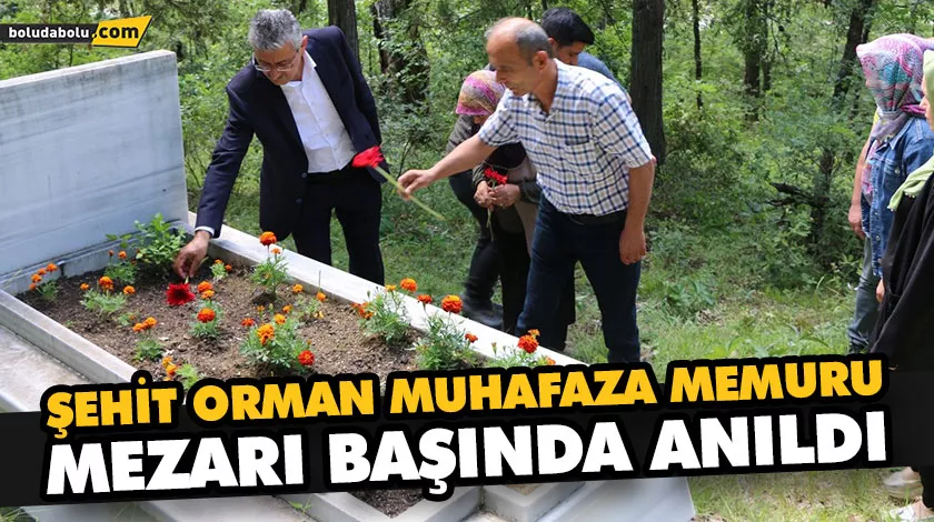 ŞEHİT ORMAN MUHAFAZA MEMURU MEZARI BAŞINDA ANILDI ŞEHİT ORMAN MUHAFAZA MEMURU MEZARI BAŞINDA ANILDI