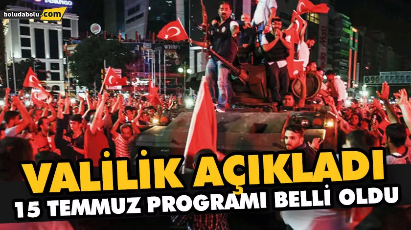 VALİLİK AÇIKLADI 15 TEMMUZ PROGRAMI BELLİ OLDU VALİLİK AÇIKLADI 15 TEMMUZ PROGRAMI BELLİ OLDU