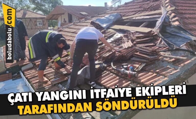 ÇATI YANGINI İTFAİYE EKİPLERİ TARAFINDAN SÖNDÜRÜLDÜ