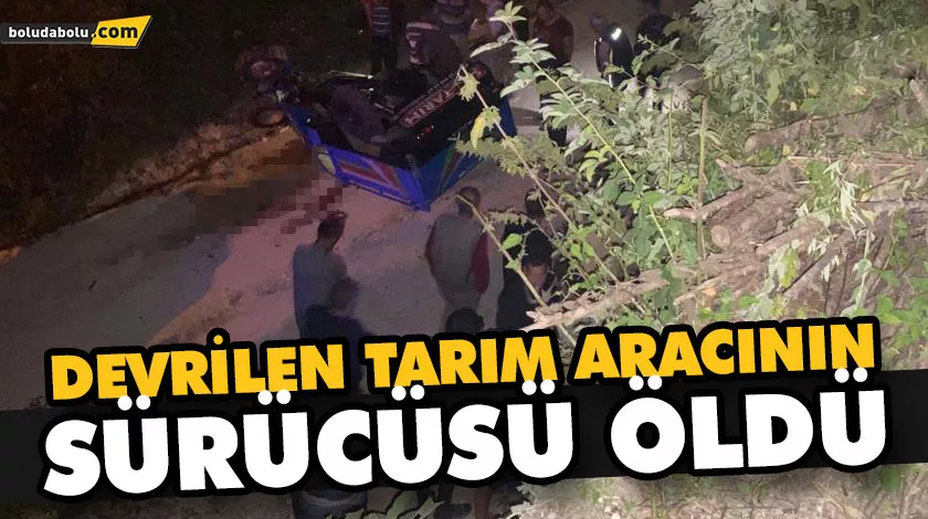 DEVRİLEN TARIM ARACININ SÜRÜCÜSÜ ÖLDÜ DEVRİLEN TARIM ARACININ SÜRÜCÜSÜ ÖLDÜ