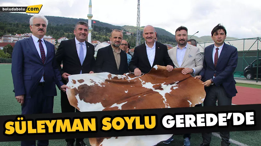 SÜLEYMAN SOYLU GEREDE’DE SÜLEYMAN SOYLU GEREDE’DE