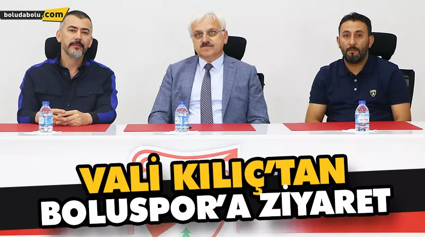 VALİ KILIÇ’TAN BOLUSPOR’A ZİYARET