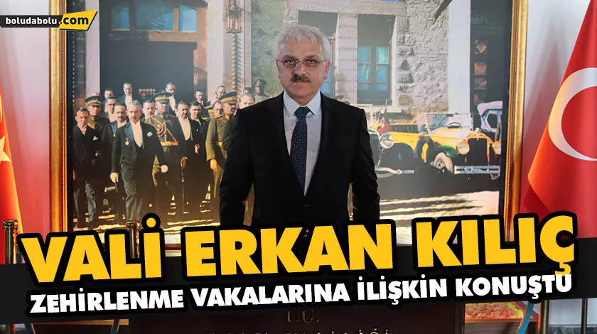 VALİ KILIÇ, ZEHİRLENME VAKALARINA İLİŞKİN KONUŞTU VALİ KILIÇ, ZEHİRLENME VAKALARINA İLİŞKİN KONUŞTU