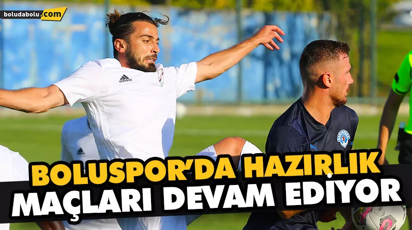 BOLUSPOR’DA HAZIRLIK MAÇLARI DEVAM EDİYOR BOLUSPOR’DA HAZIRLIK MAÇLARI DEVAM EDİYOR