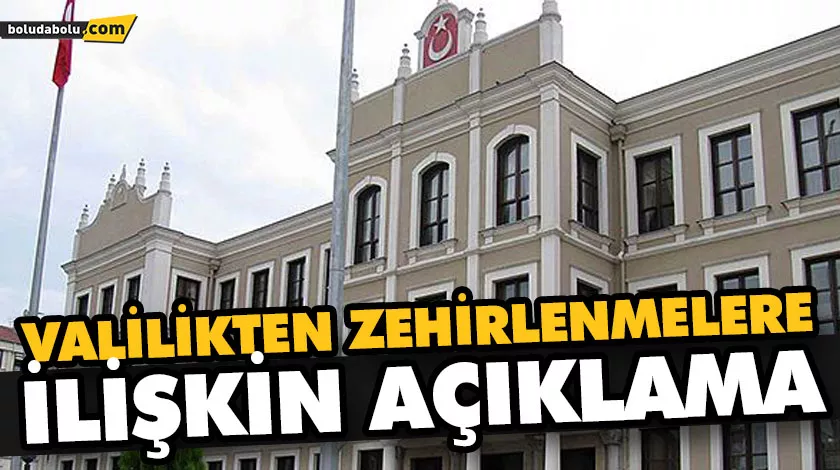 VALİLİKTEN ZEHİRLENMELERE İLİŞKİN AÇIKLAMA VALİLİKTEN ZEHİRLENMELERE İLİŞKİN AÇIKLAMA