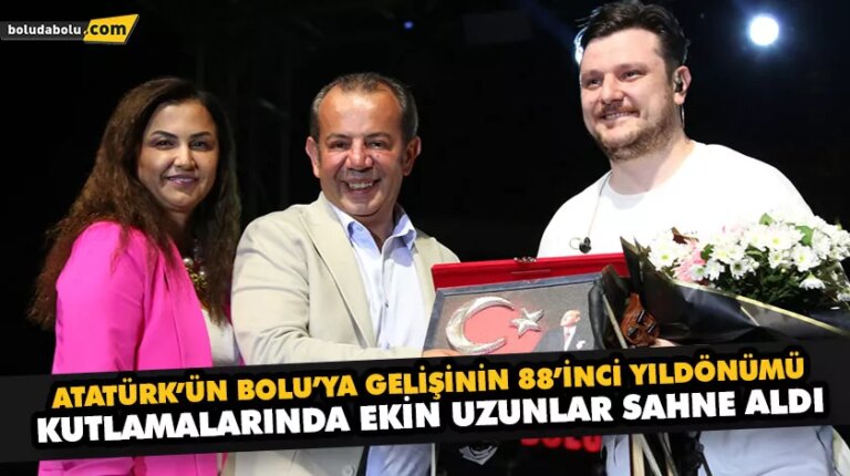ATATÜRK’ÜN BOLU’YA GELİŞİNİN 88’İNCİ YILDÖNÜMÜ KUTLAMALARINDA EKİN UZUNLAR SAHNE ALDI