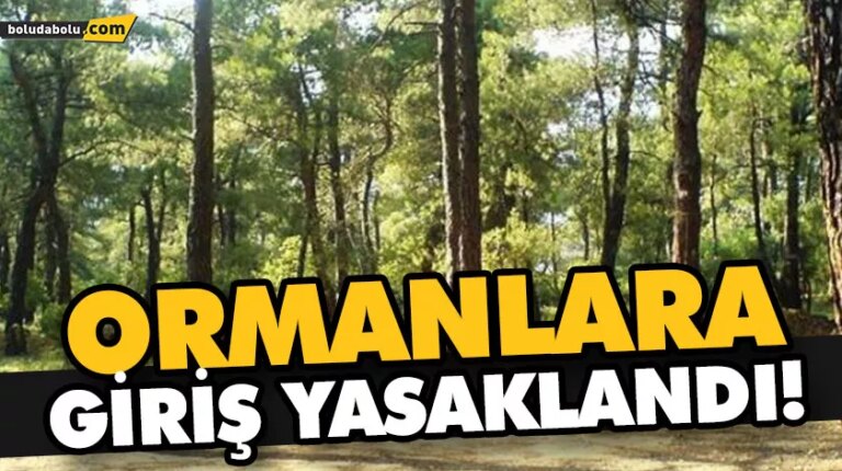 ORMANLARA GİRİŞ YASAKLANDI!