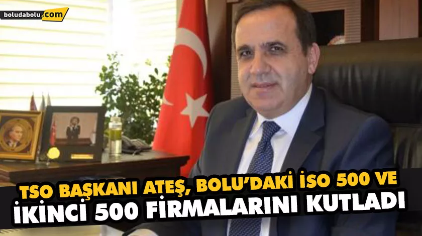 TSO BAŞKANI ATEŞ, BOLU’DAKİ İSO 500 VE İKİNCİ 500 FİRMALARINI KUTLADI TSO BAŞKANI ATEŞ, BOLU’DAKİ İSO 500 VE İKİNCİ 500 FİRMALARINI KUTLADI