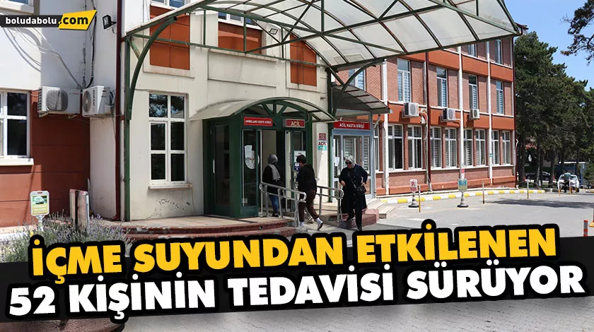 İÇME SUYUNDAN ETKİLENEN 52 KİŞİNİN TEDAVİSİ SÜRÜYOR İÇME SUYUNDAN ETKİLENEN 52 KİŞİNİN TEDAVİSİ SÜRÜYOR