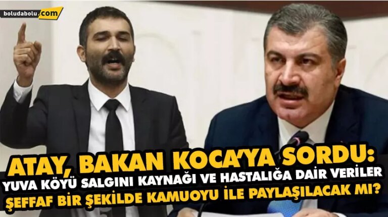 ATAY, BAKAN KOCA’YA SORDU: YUVA KÖYÜ SALGINI KAYNAĞI VE HASTALIĞA DAİR VERİLER ŞEFFAF BİR ŞEKİLDE KAMUOYU İLE PAYLAŞILACAK MI?