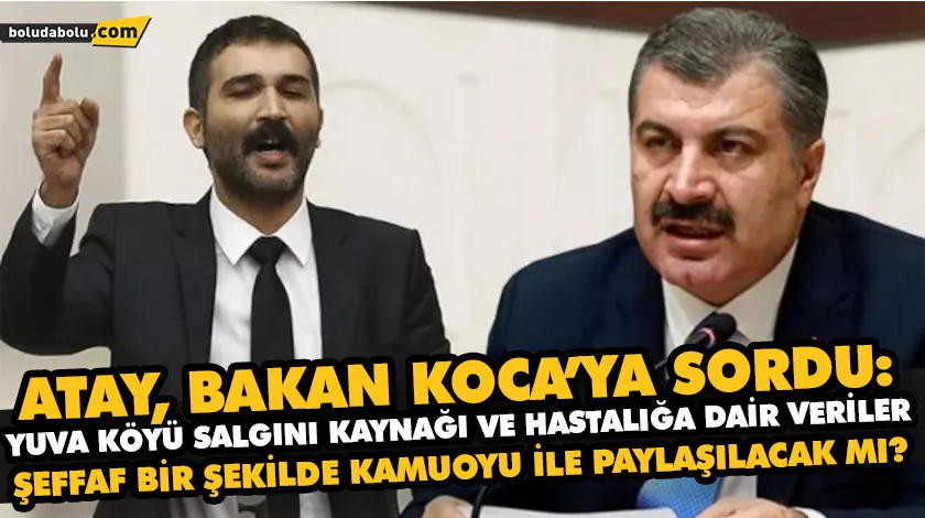 ATAY, BAKAN KOCA’YA SORDU: YUVA KÖYÜ SALGINI KAYNAĞI VE HASTALIĞA DAİR VERİLER ŞEFFAF BİR ŞEKİLDE KAMUOYU İLE PAYLAŞILACAK MI?