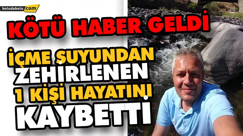 BOLU’DA, İÇME SUYUNDAN ZEHİRLENEN 1 KİŞİ HAYATINI KAYBETTİ BOLU’DA, İÇME SUYUNDAN ZEHİRLENEN 1 KİŞİ HAYATINI KAYBETTİ
