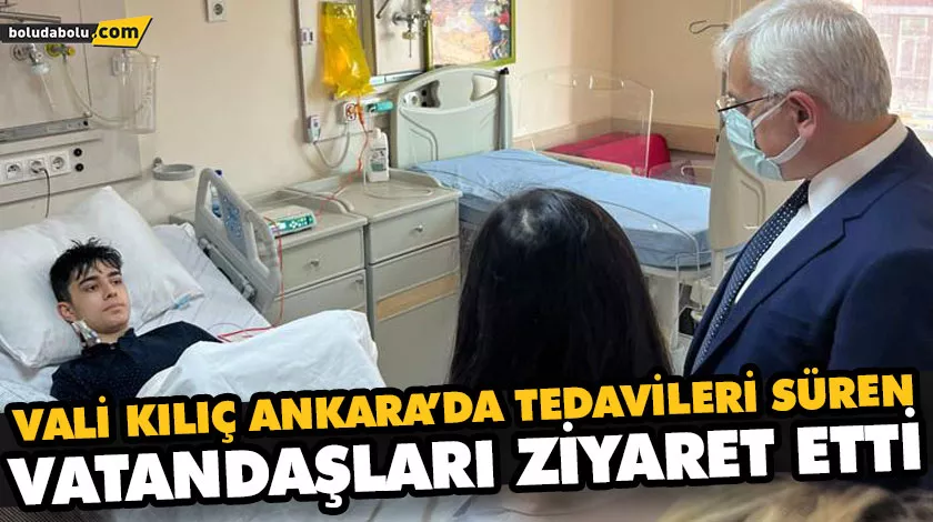 VALİ KILIÇ ANKARA’DA TEDAVİLERİ SÜREN VATANDAŞLARI ZİYARET ETTİ VALİ KILIÇ ANKARA’DA TEDAVİLERİ SÜREN VATANDAŞLARI ZİYARET ETTİ