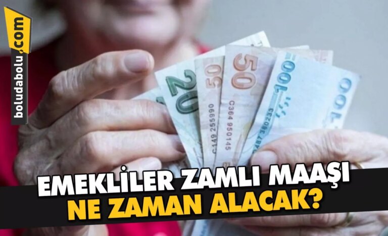 EMEKLİLER ZAMLI MAAŞI NE ZAMAN ALACAK?
