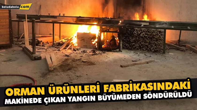 ORMAN ÜRÜNLERİ FABRİKASINDAKİ MAKİNEDE ÇIKAN YANGIN BÜYÜMEDEN SÖNDÜRÜLDÜ ORMAN ÜRÜNLERİ FABRİKASINDAKİ MAKİNEDE ÇIKAN YANGIN BÜYÜMEDEN SÖNDÜRÜLDÜ