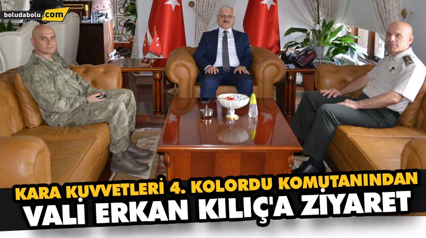 KARA KUVVETLERİ 4. KOLORDU KOMUTANINDAN VALİ KILIÇ’A ZİYARET