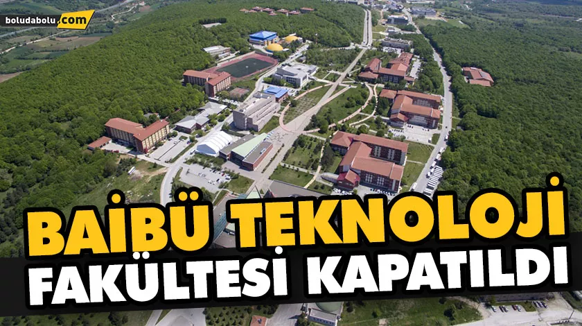 BAİBÜ TEKNOLOJİ FAKÜLTESİ KAPATILDI BAİBÜ TEKNOLOJİ FAKÜLTESİ KAPATILDI