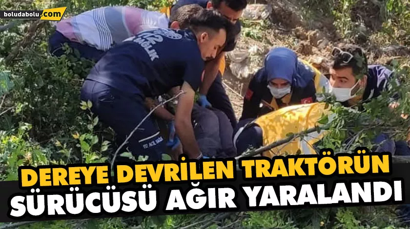 DEREYE DEVRİLEN TRAKTÖRÜN SÜRÜCÜSÜ AĞIR YARALANDI DEREYE DEVRİLEN TRAKTÖRÜN SÜRÜCÜSÜ AĞIR YARALANDI