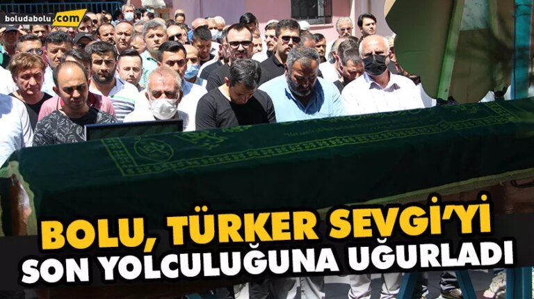 BOLU, TÜRKER SEVGİ’Yİ SON YOLCULUĞUNA UĞURLADI