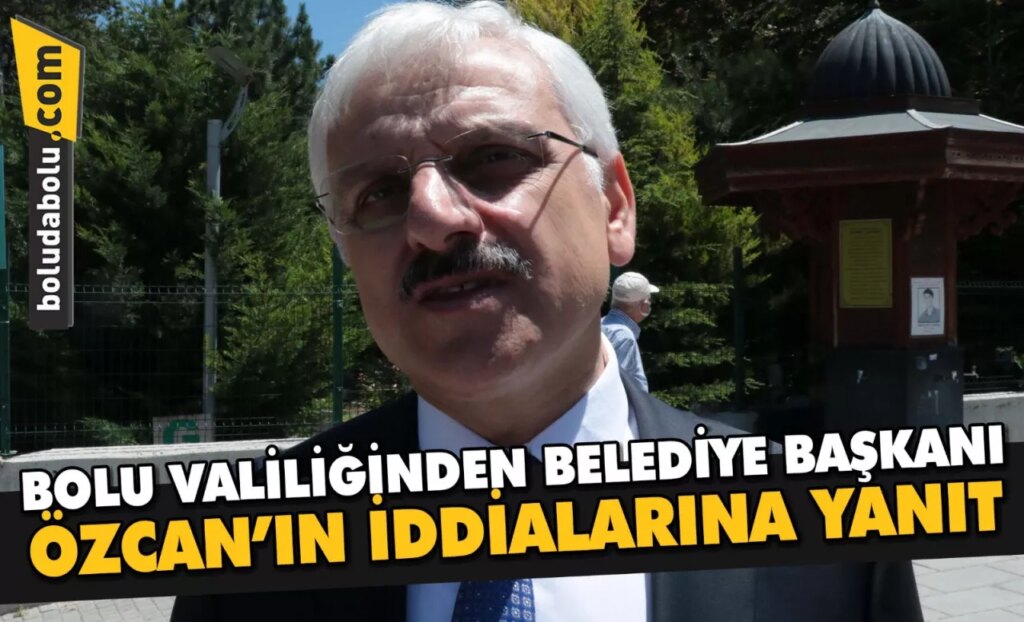 Bolu Valiliğinden Belediye Başkanı Özcan’ın iddialarına yanıt: Bolu Valiliğinden Belediye Başkanı Özcan’ın iddialarına yanıt:
