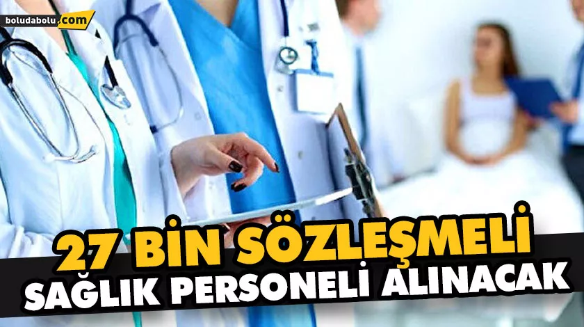 27 BİN SÖZLEŞMELİ SAĞLIK PERSONELİ ALINACAK 27 BİN SÖZLEŞMELİ SAĞLIK PERSONELİ ALINACAK