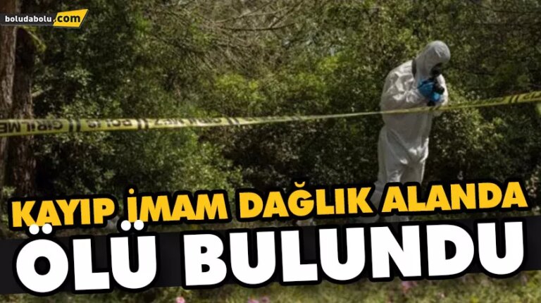 KAYIP İMAM DAĞLIK ALANDA ÖLÜ BULUNDU