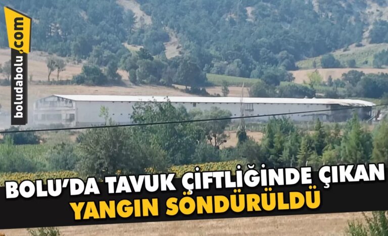Bolu’da tavuk çiftliğinde çıkan yangın söndürüldü