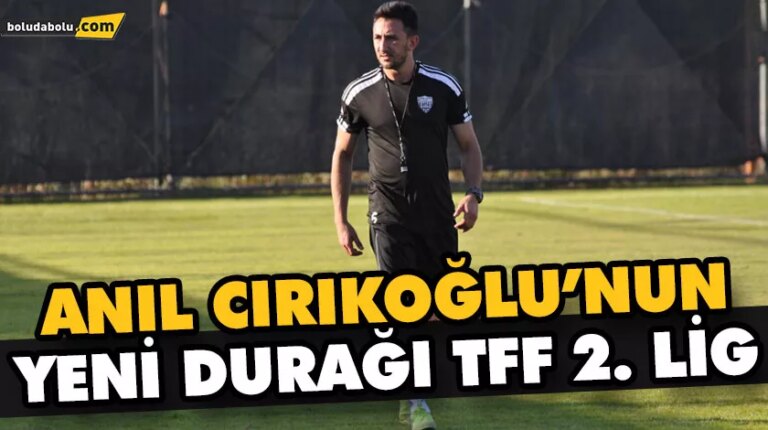 ANIL CIRIKOĞLU’NUN YENİ DURAĞI TFF 2. LİG