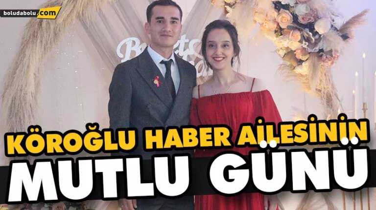 KÖROĞLU HABER AİLESİNİN MUTLU GÜNÜ