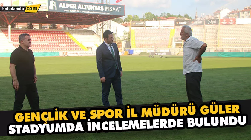GENÇLİK VE SPOR İL MÜDÜRÜ GÜLER STADYUMDA İNCELEMELERDE BULUNDU GENÇLİK VE SPOR İL MÜDÜRÜ GÜLER STADYUMDA İNCELEMELERDE BULUNDU