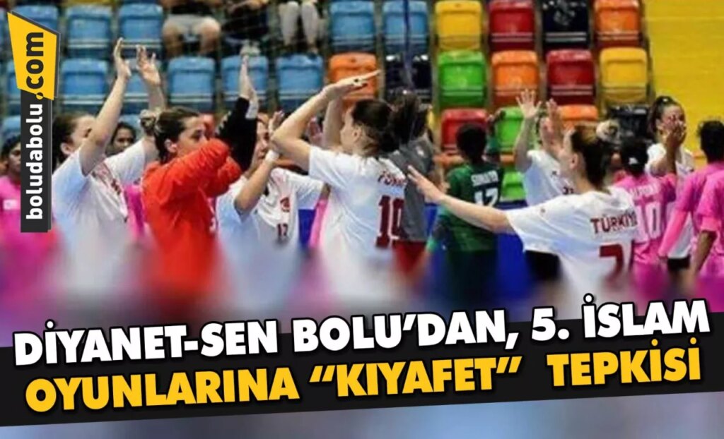 DİYANET-SEN BOLU’DAN, 5. İSLAM OYUNLARINA “KIYAFET” TEPKİSİ DİYANET-SEN BOLU’DAN, 5. İSLAM OYUNLARINA “KIYAFET” TEPKİSİ