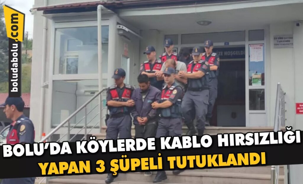 Bolu’da köylerde kablo hırsızlığı yapan 3 şüpheli tutuklandı Bolu’da köylerde kablo hırsızlığı yapan 3 şüpheli tutuklandı