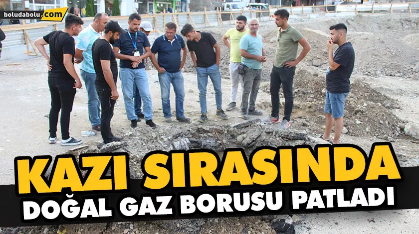 KAZI SIRASINDA DOĞAL GAZ BORUSU PATLADI KAZI SIRASINDA DOĞAL GAZ BORUSU PATLADI
