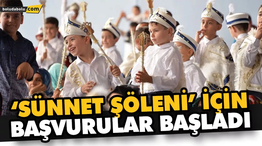 ‘SÜNNET ŞÖLENİ’ İÇİN BAŞVURULAR BAŞLADI ‘SÜNNET ŞÖLENİ’ İÇİN BAŞVURULAR BAŞLADI